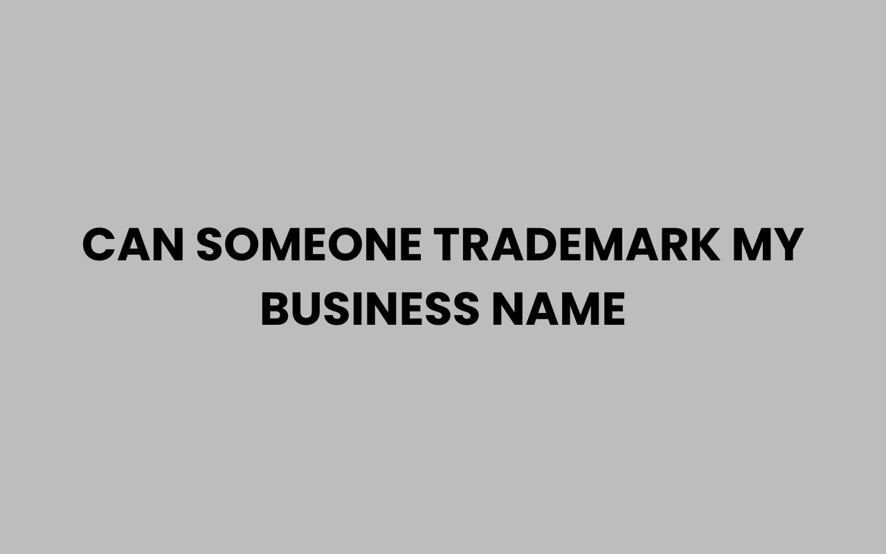can someone trademark my business name