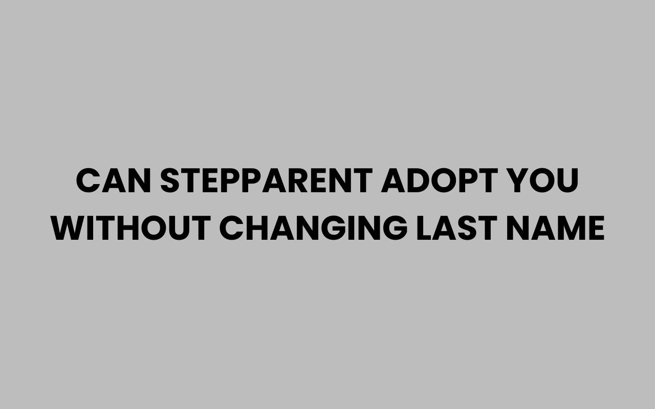 can stepparent adopt you without changing last name