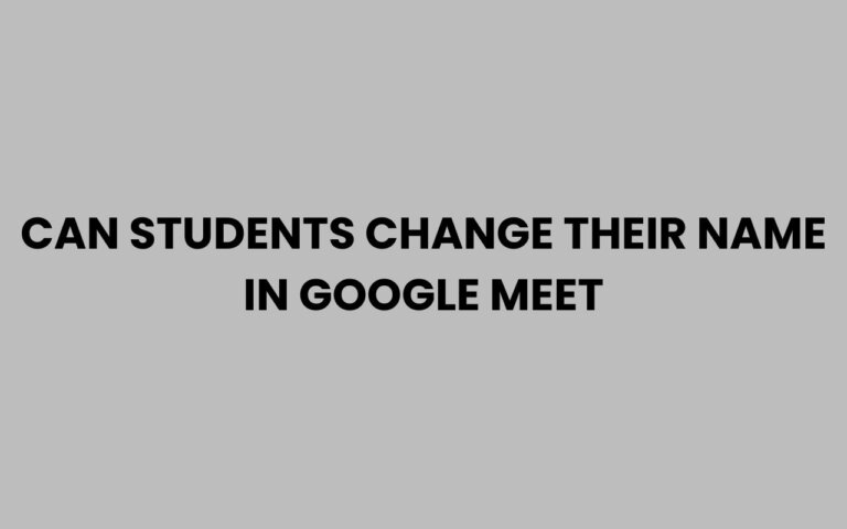 Can Students Change Their Name in Google Meet Easily?