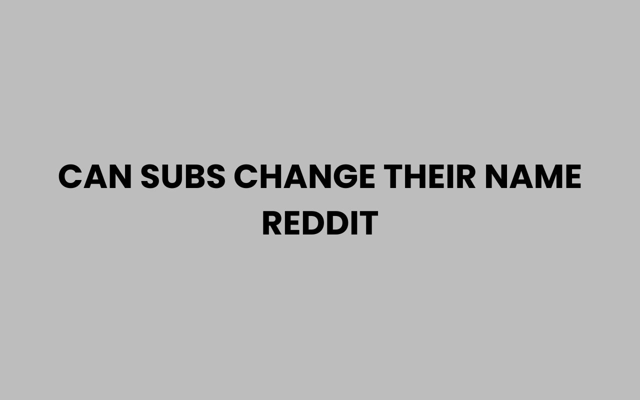 can subs change their name reddit