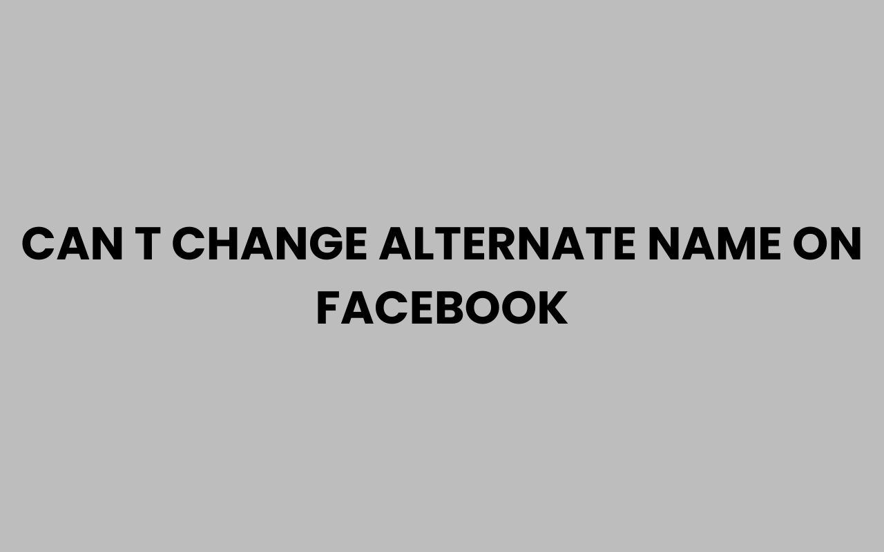 can t change alternate name on facebook