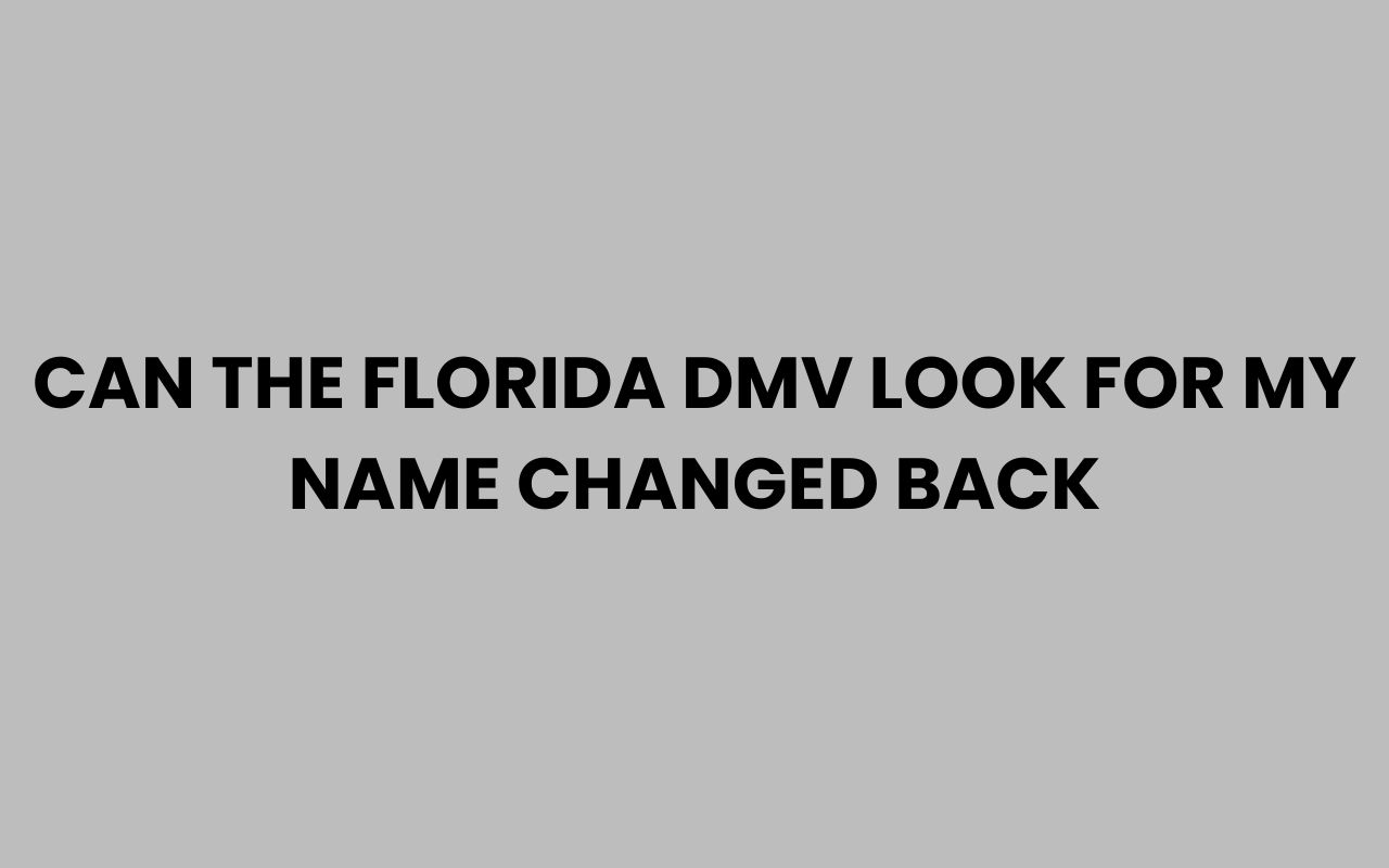 can the florida dmv look for my name changed back