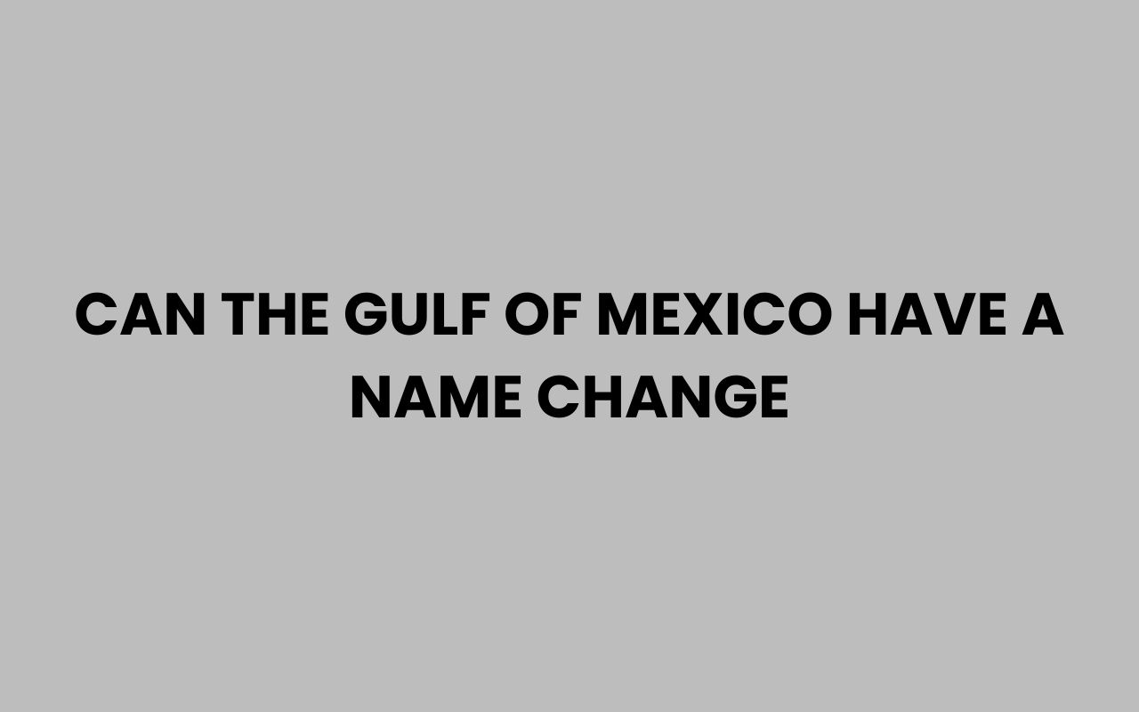 can the gulf of mexico have a name change