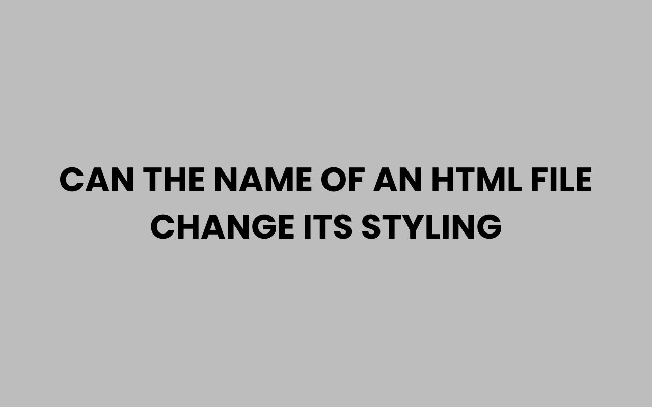 can the name of an html file change its styling