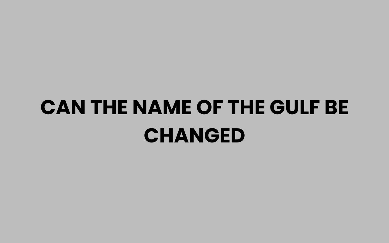 can the name of the gulf be changed