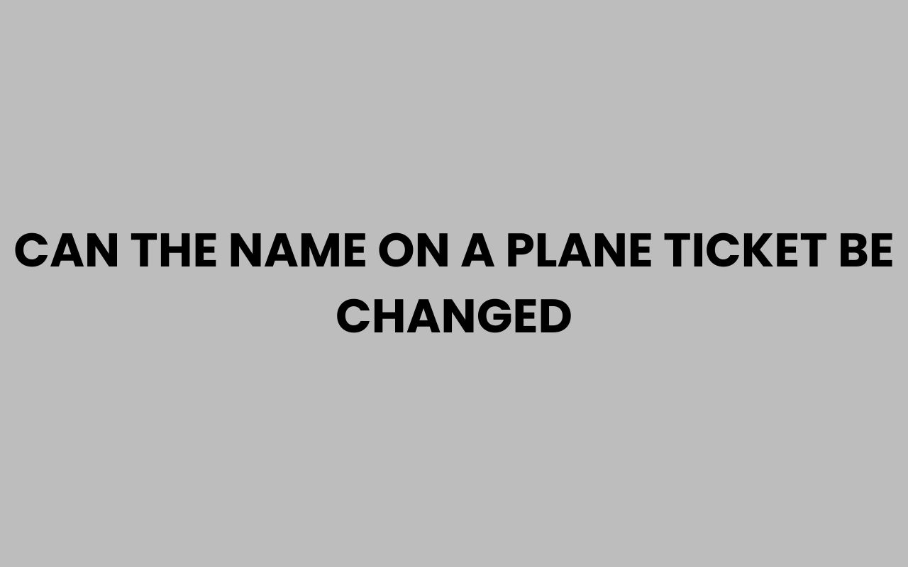 can the name on a plane ticket be changed