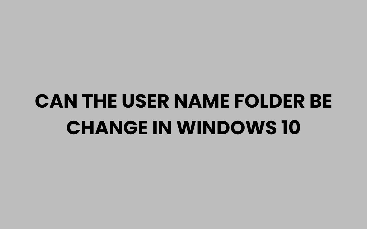 can the user name folder be change in windows 10