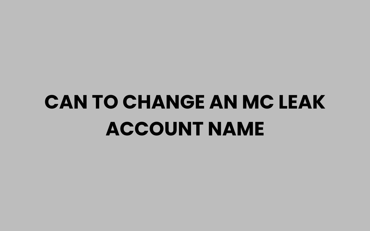 can to change an mc leak account name