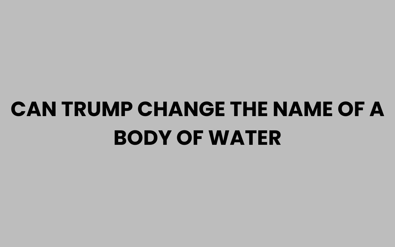 can trump change the name of a body of water
