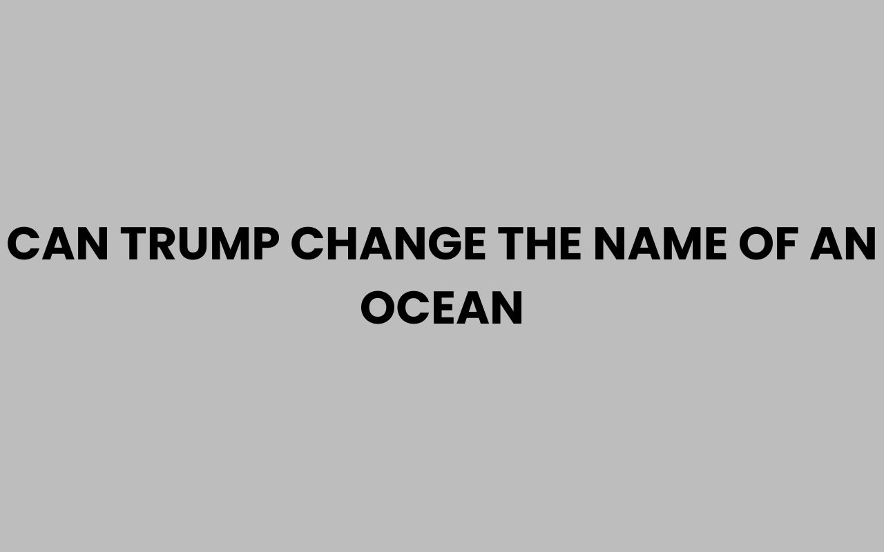 can trump change the name of an ocean