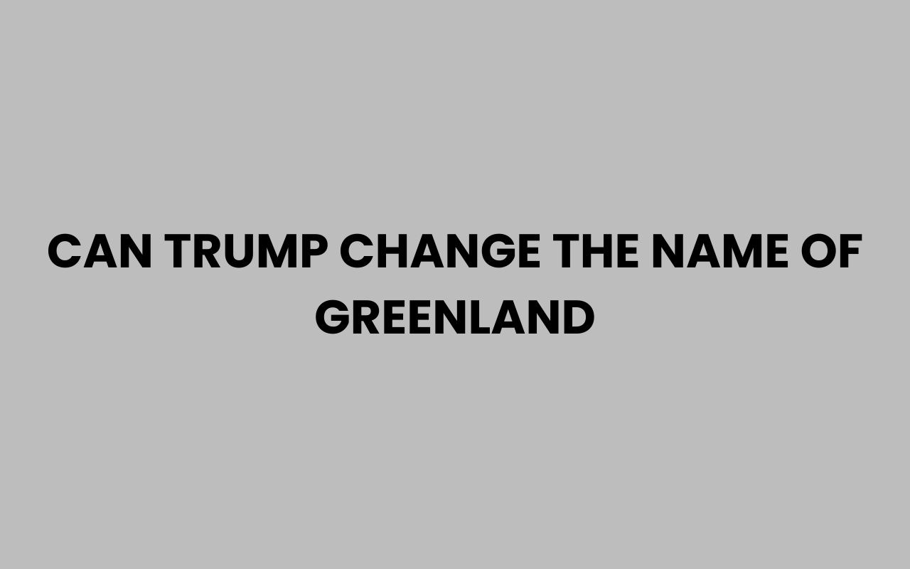 can trump change the name of greenland