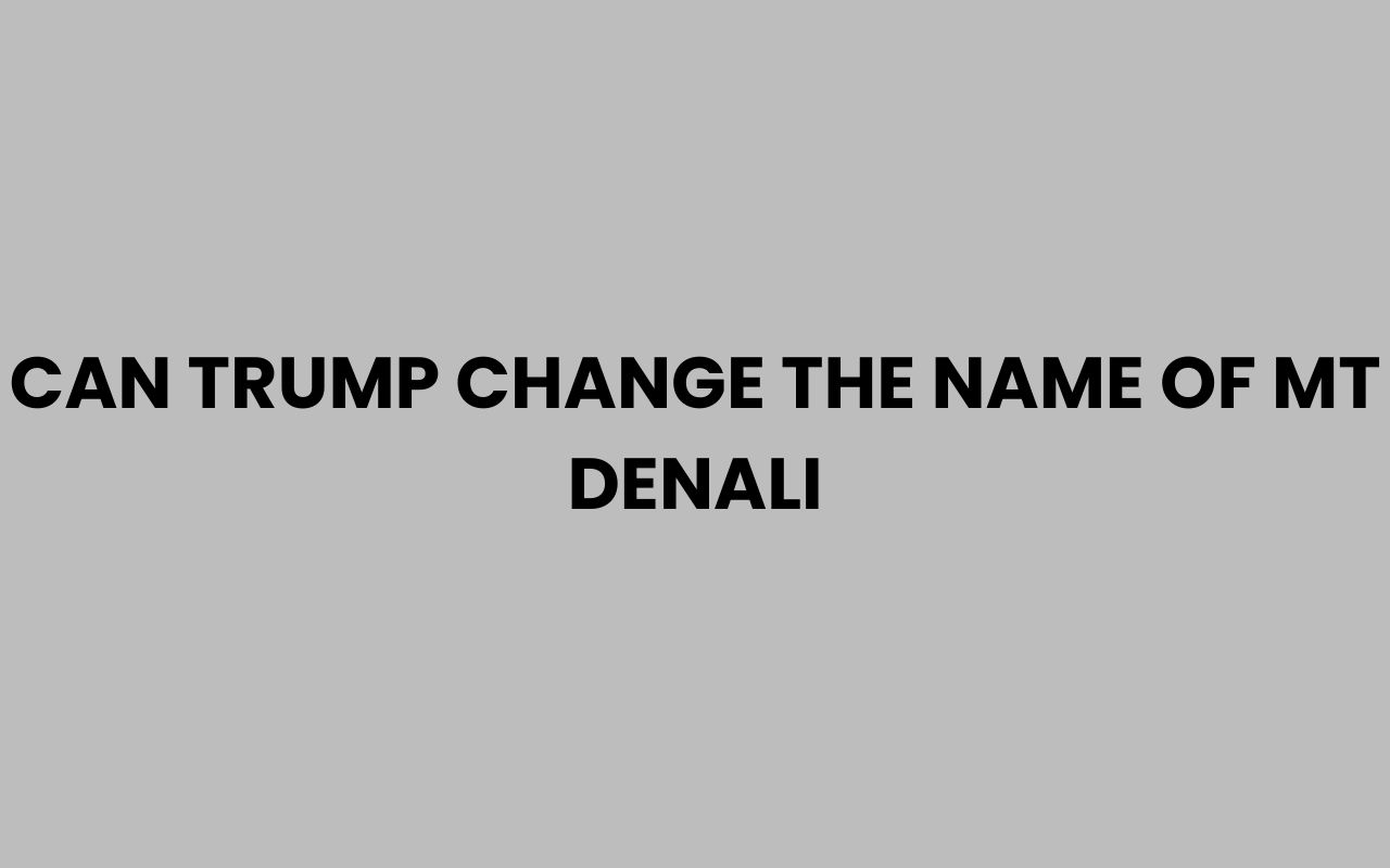 can trump change the name of mt denali