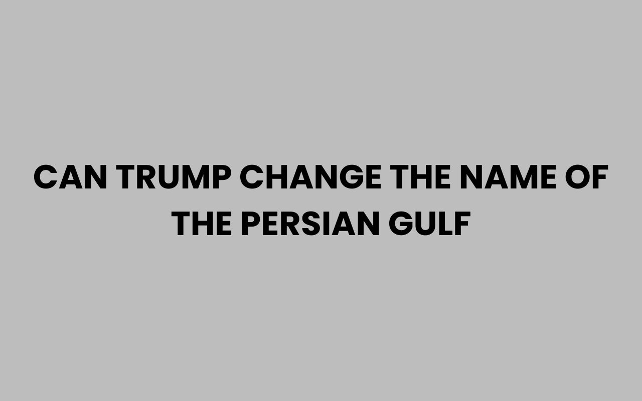can trump change the name of the persian gulf
