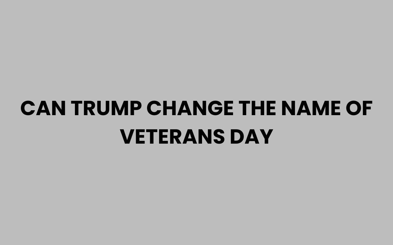 can trump change the name of veterans day