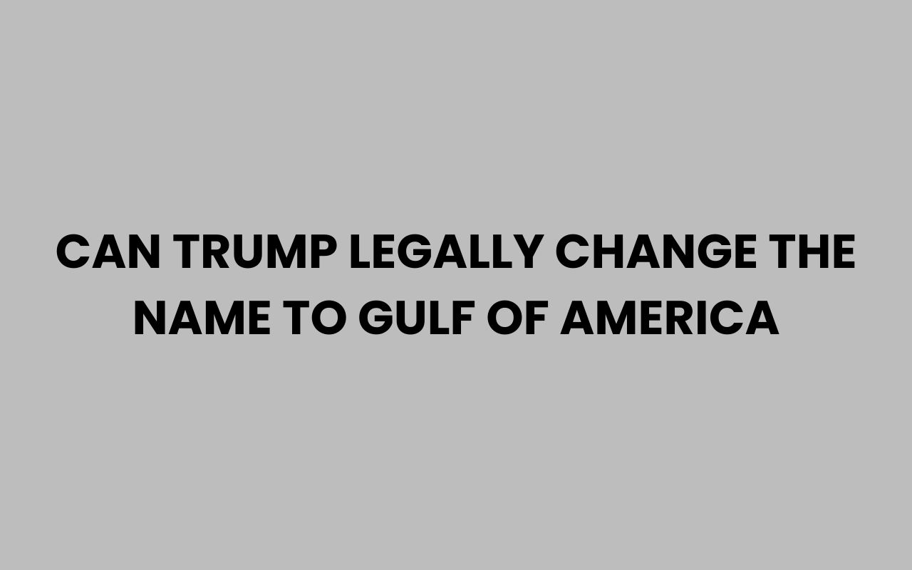 can trump legally change the name to gulf of america