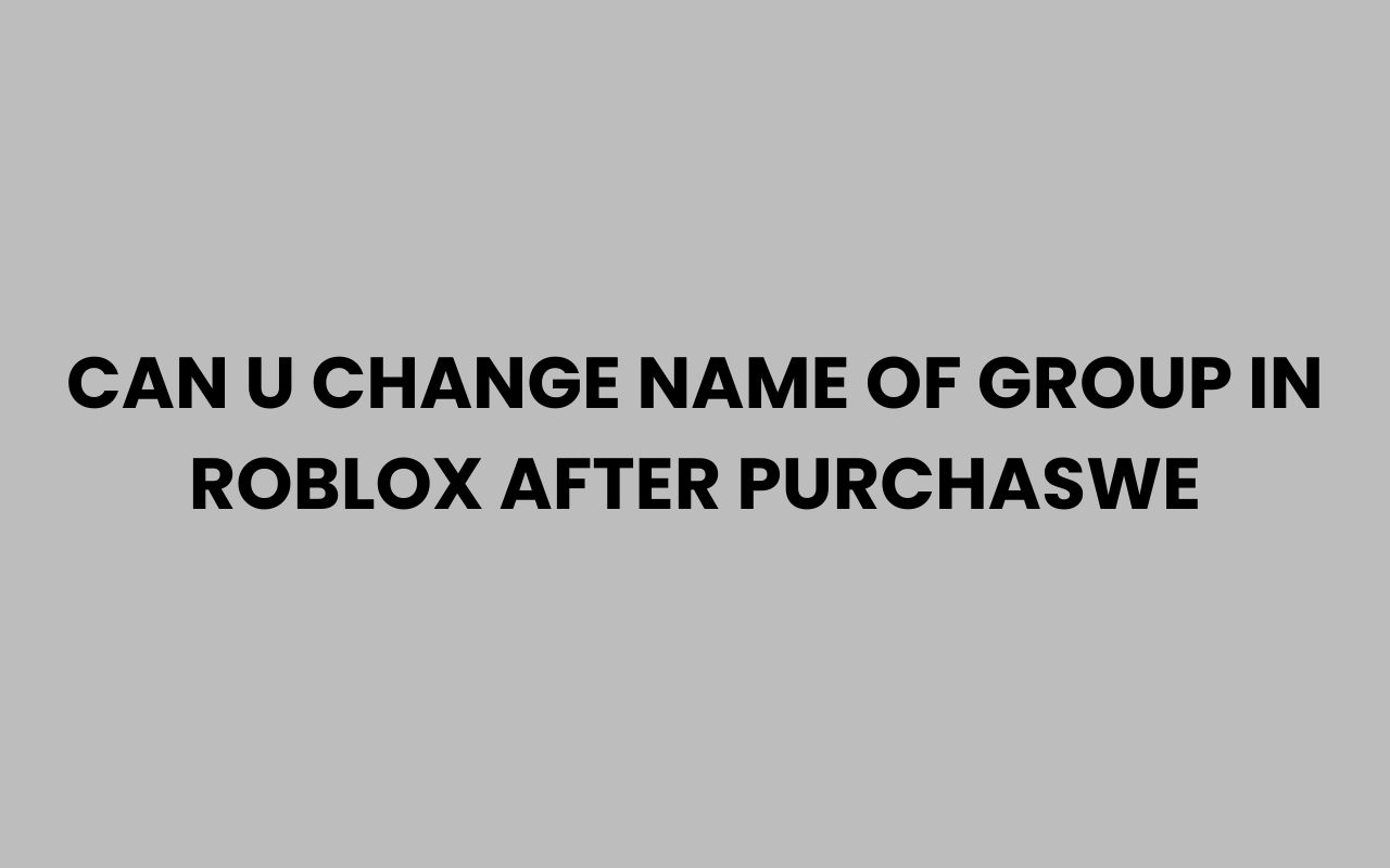 can u change name of group in roblox after purchaswe