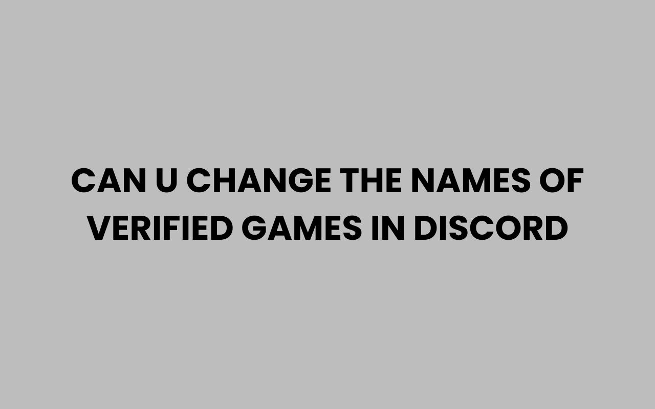 can u change the names of verified games in discord