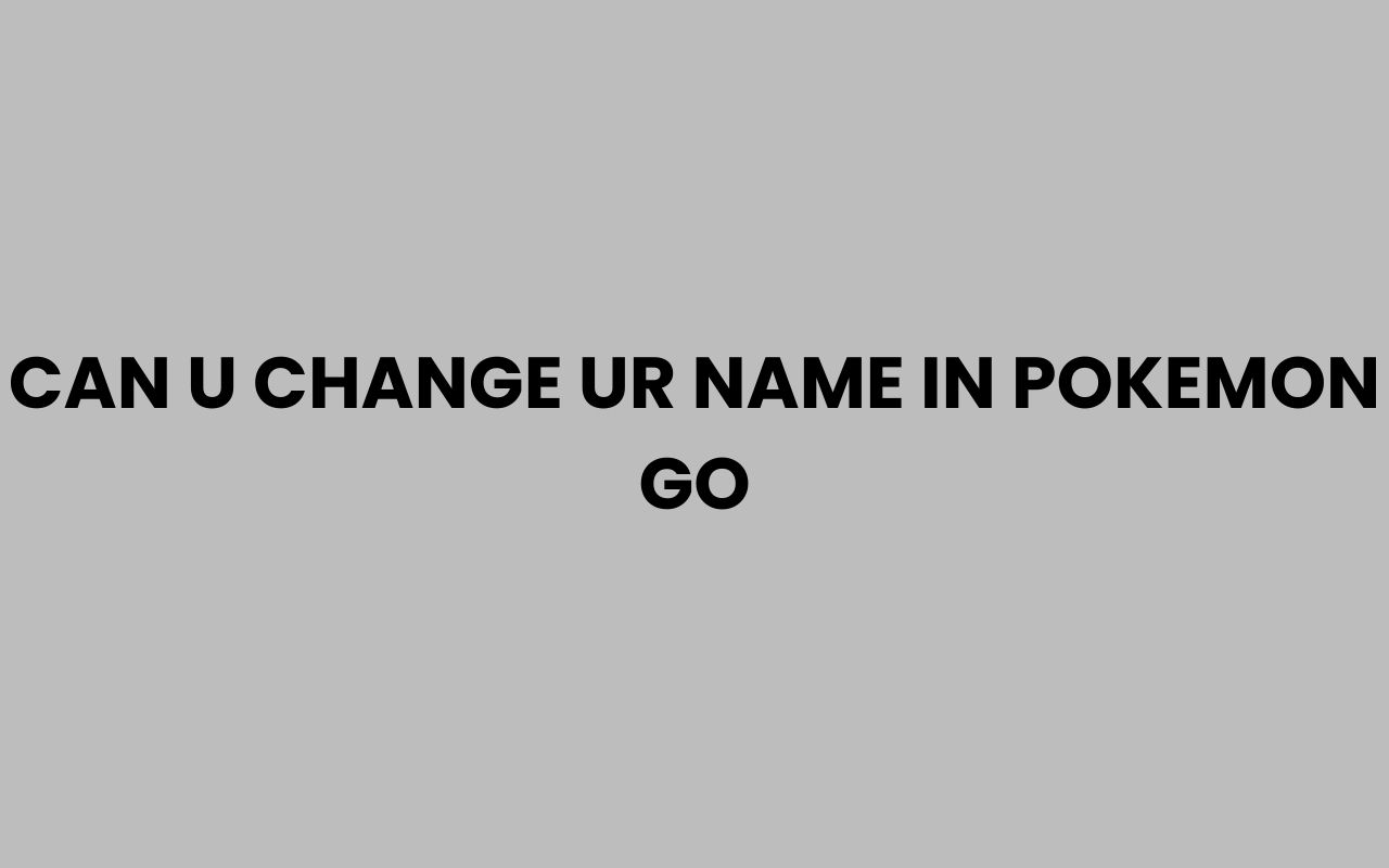 can u change ur name in pokemon go