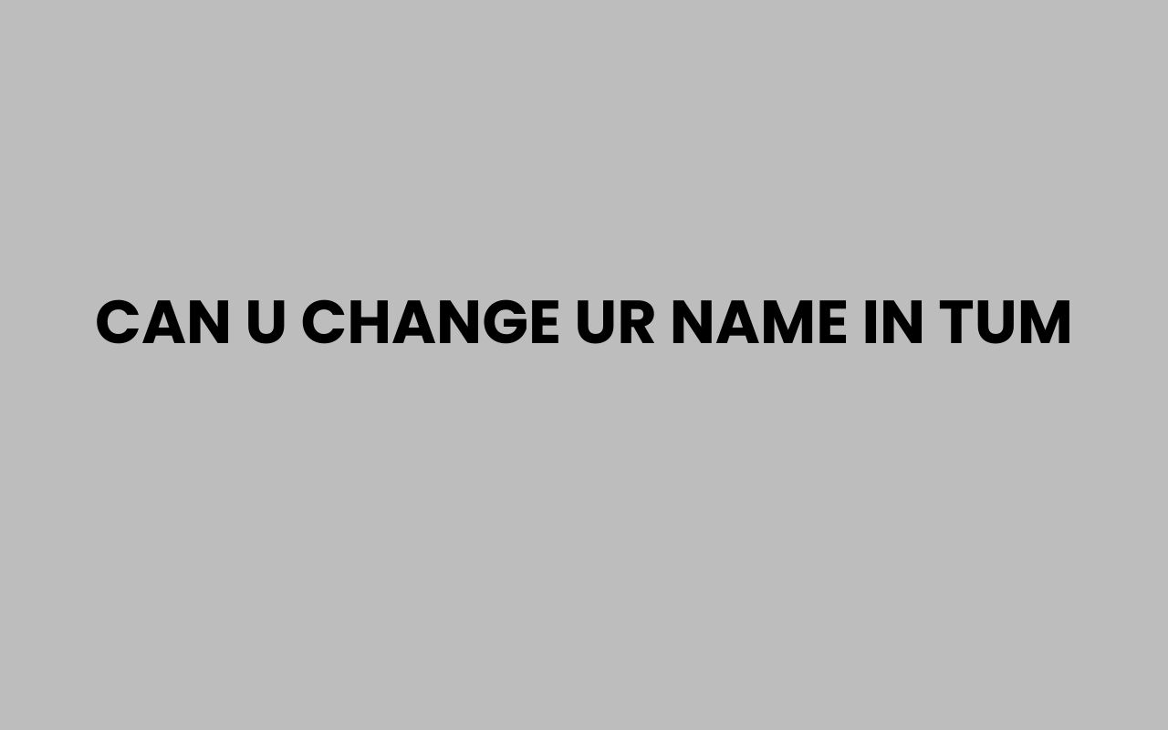 can u change ur name in tum