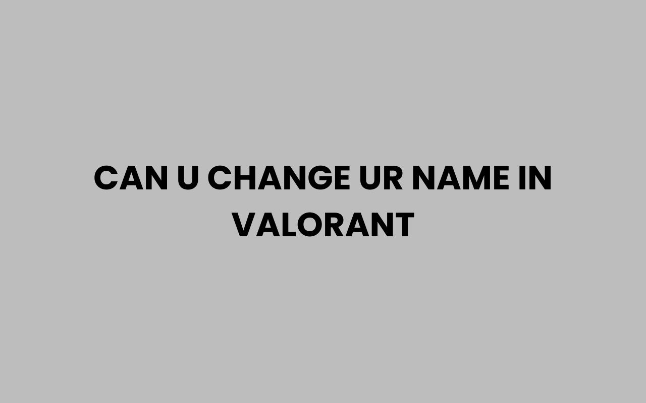 can u change ur name in valorant