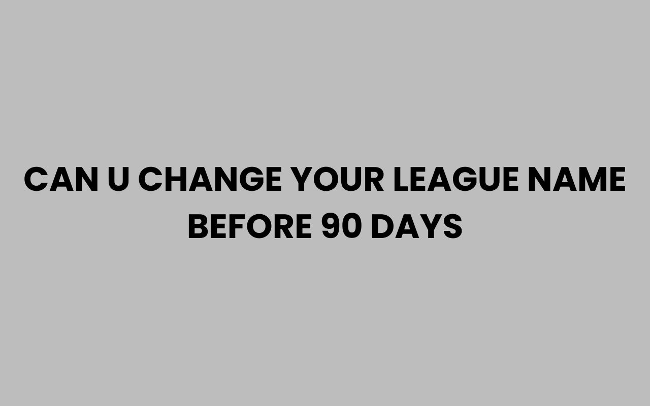 can u change your league name before 90 days