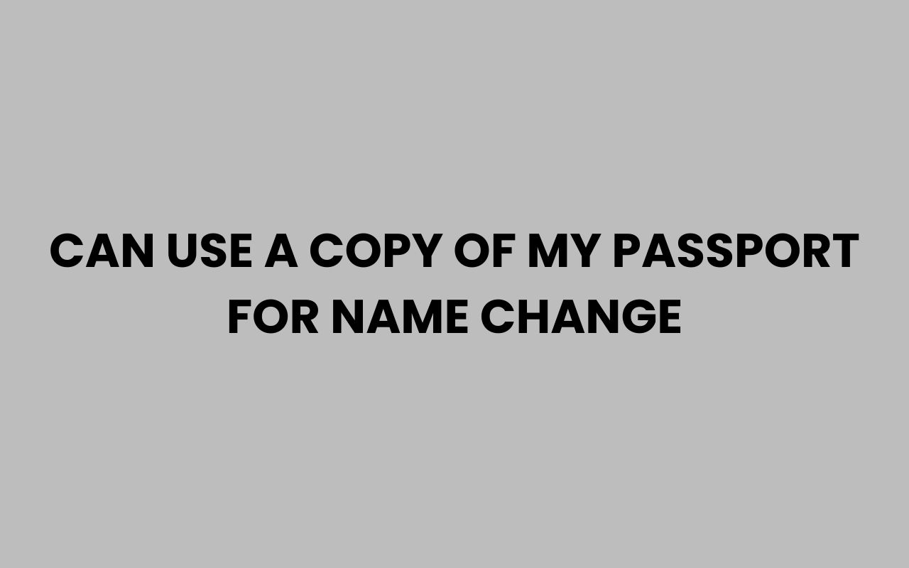 can use a copy of my passport for name change