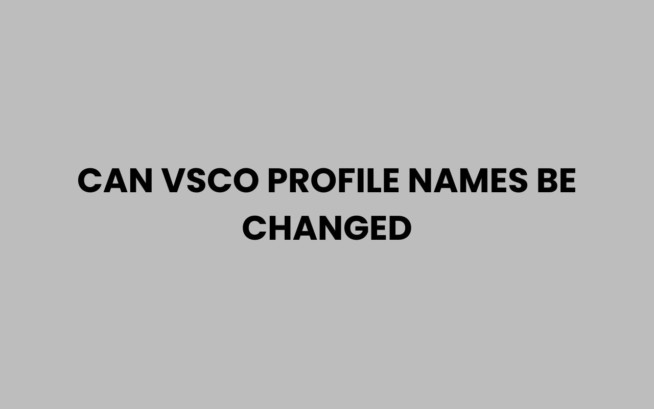 can vsco profile names be changed