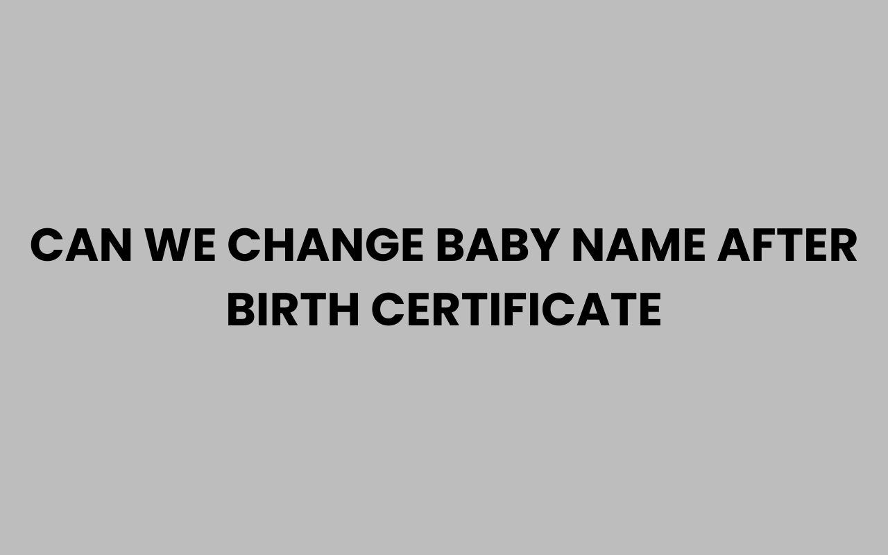 can we change baby name after birth certificate