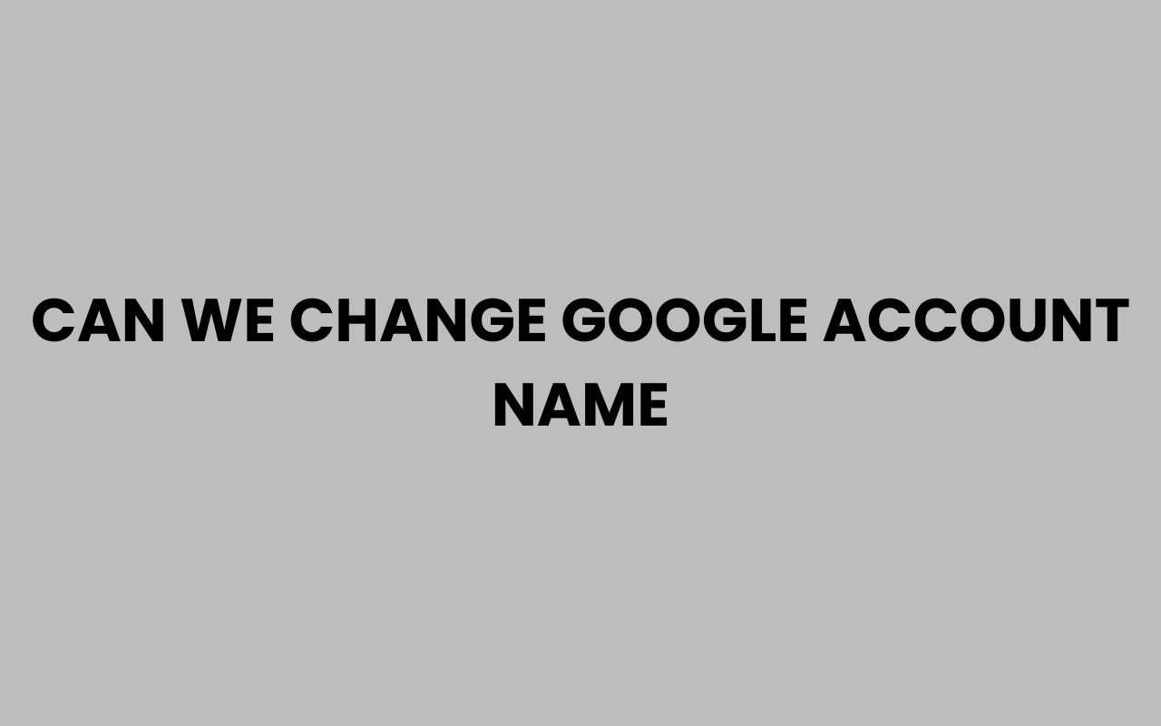 can we change google account name