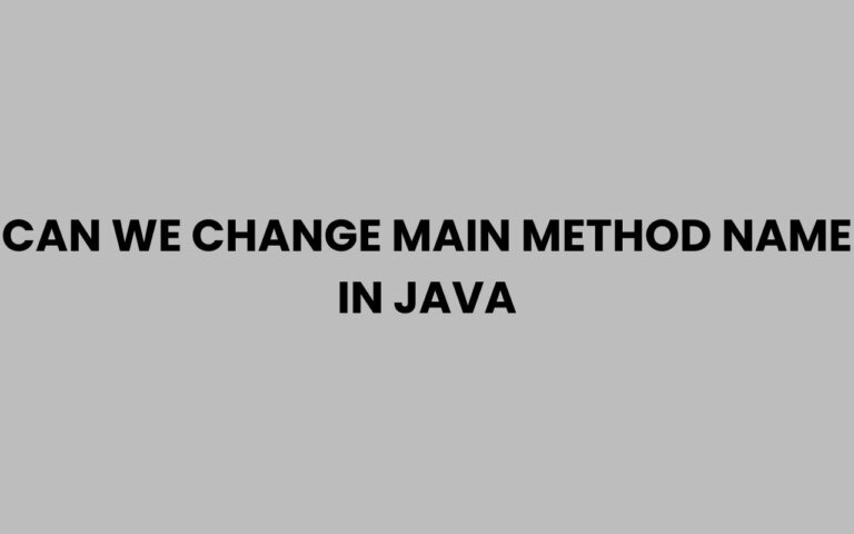 Can We Change Main Method Name in Java Explained Clearly