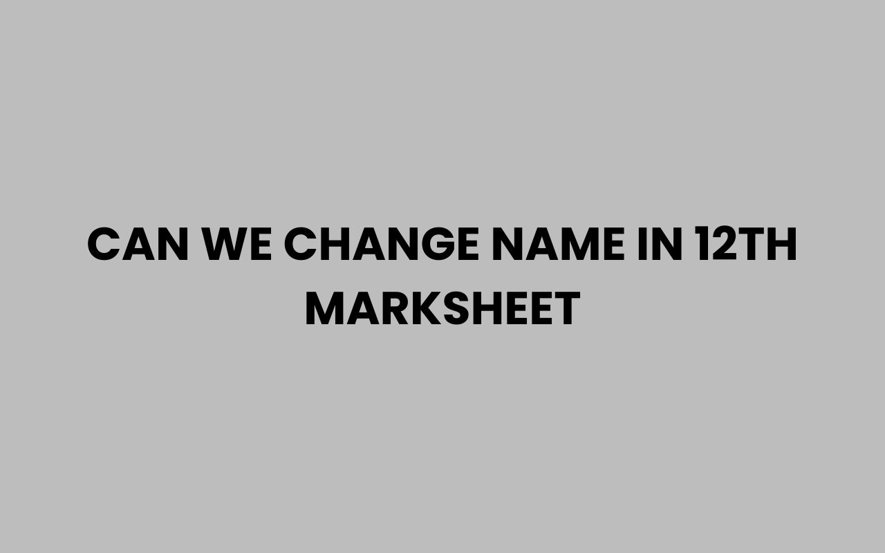 can we change name in 12th marksheet