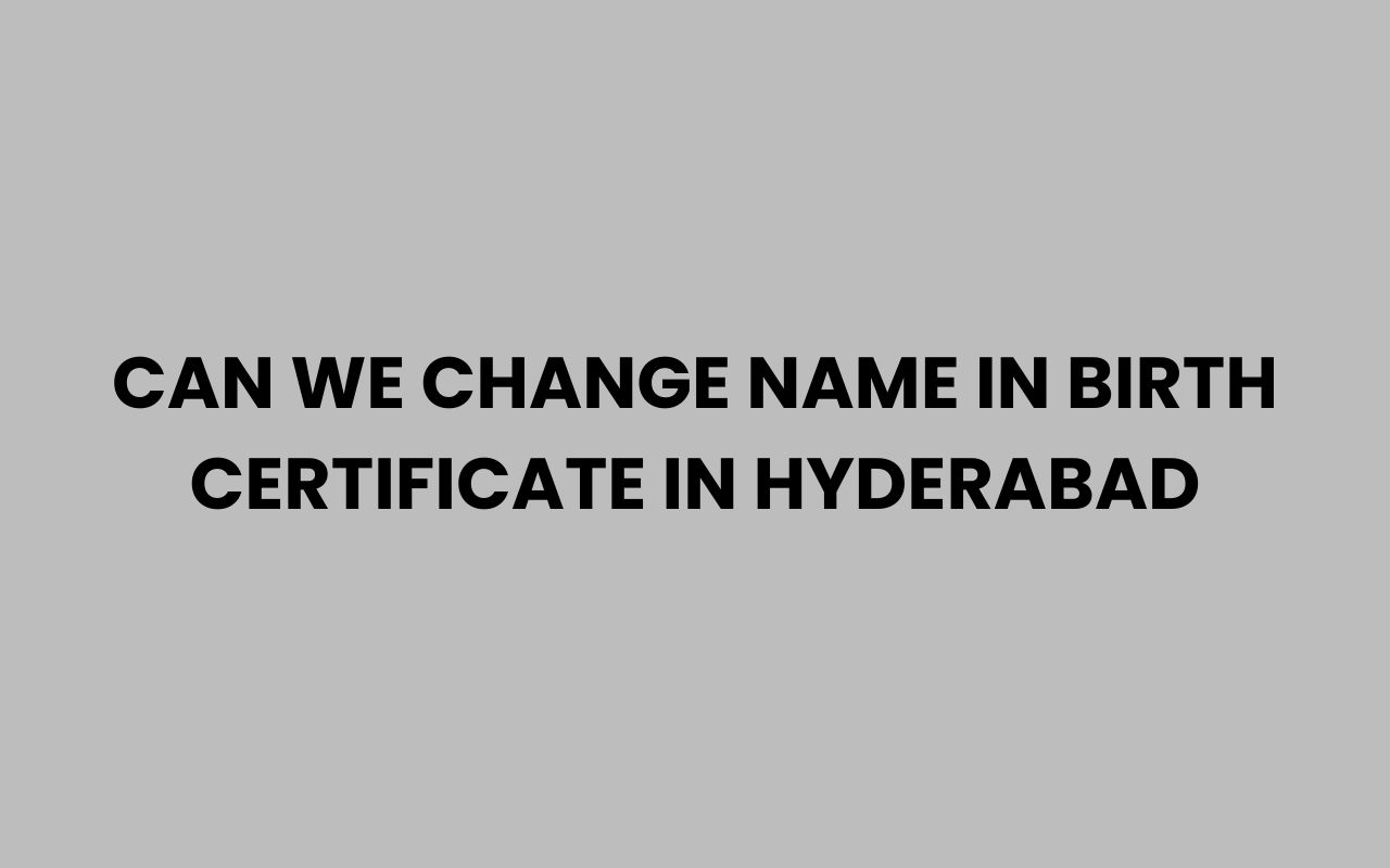 can we change name in birth certificate in hyderabad