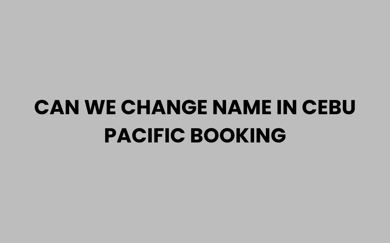 can we change name in cebu pacific booking