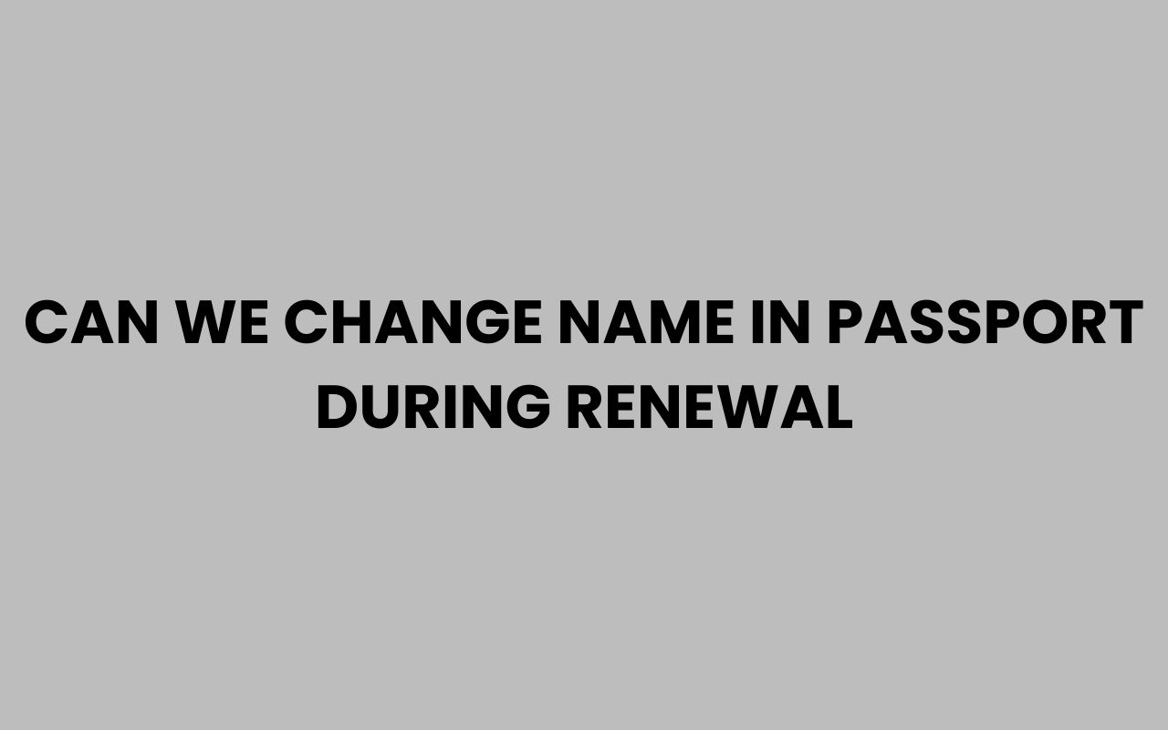 can we change name in passport during renewal