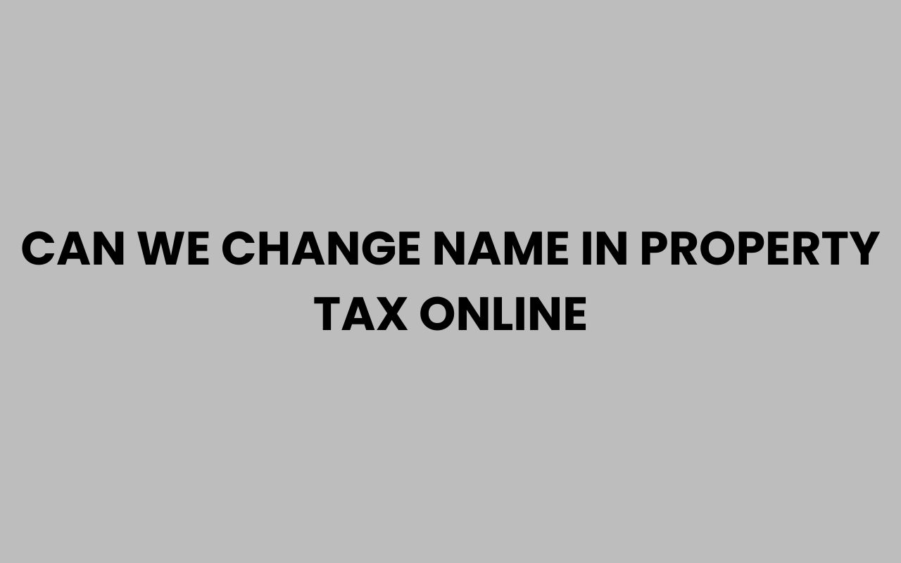 can we change name in property tax online