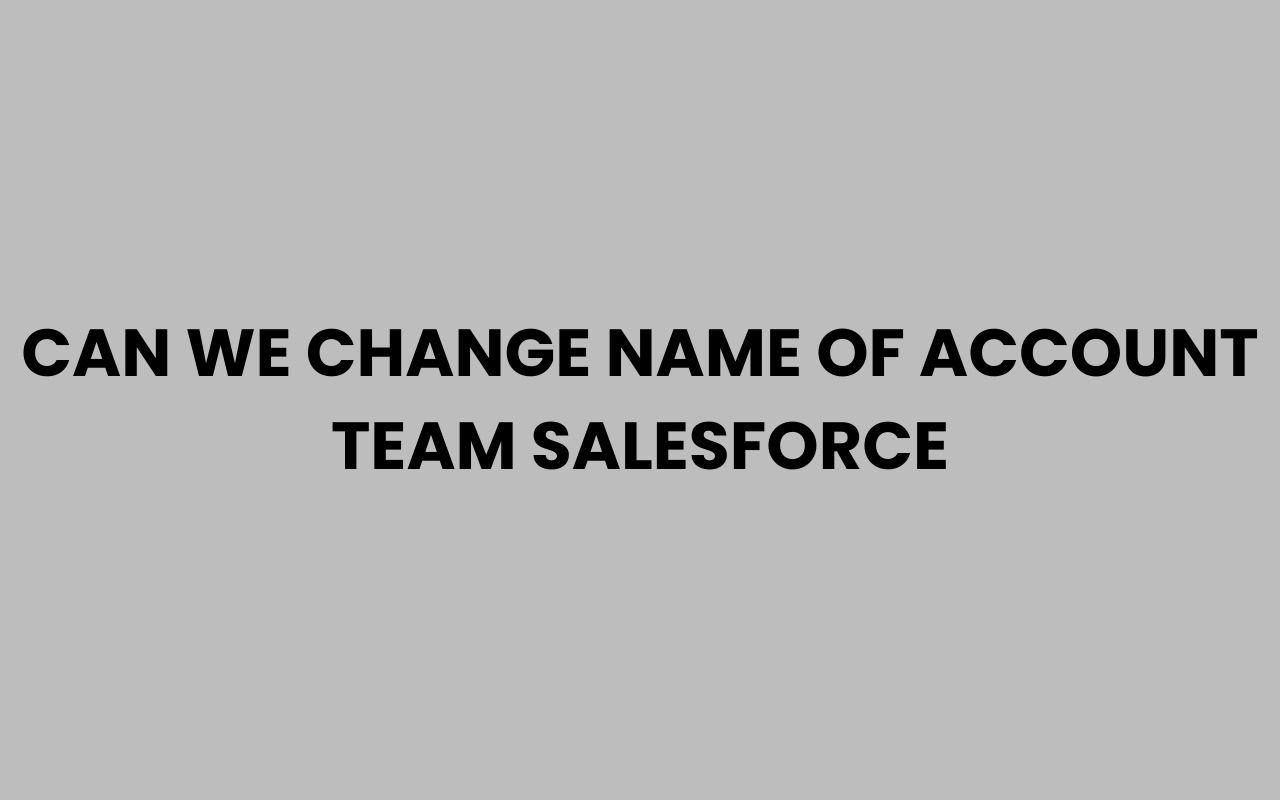 can we change name of account team salesforce