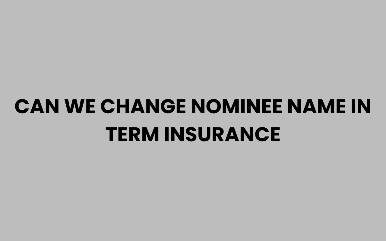 can we change nominee name in term insurance