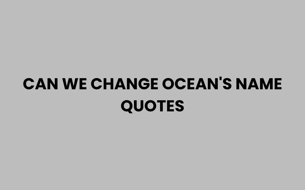 can we change oceans name quotes