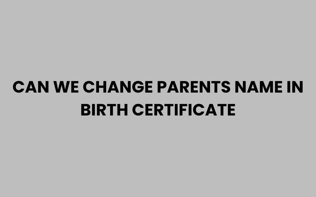 can we change parents name in birth certificate