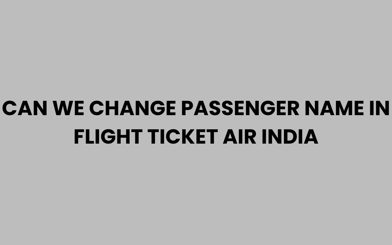 can we change passenger name in flight ticket air india