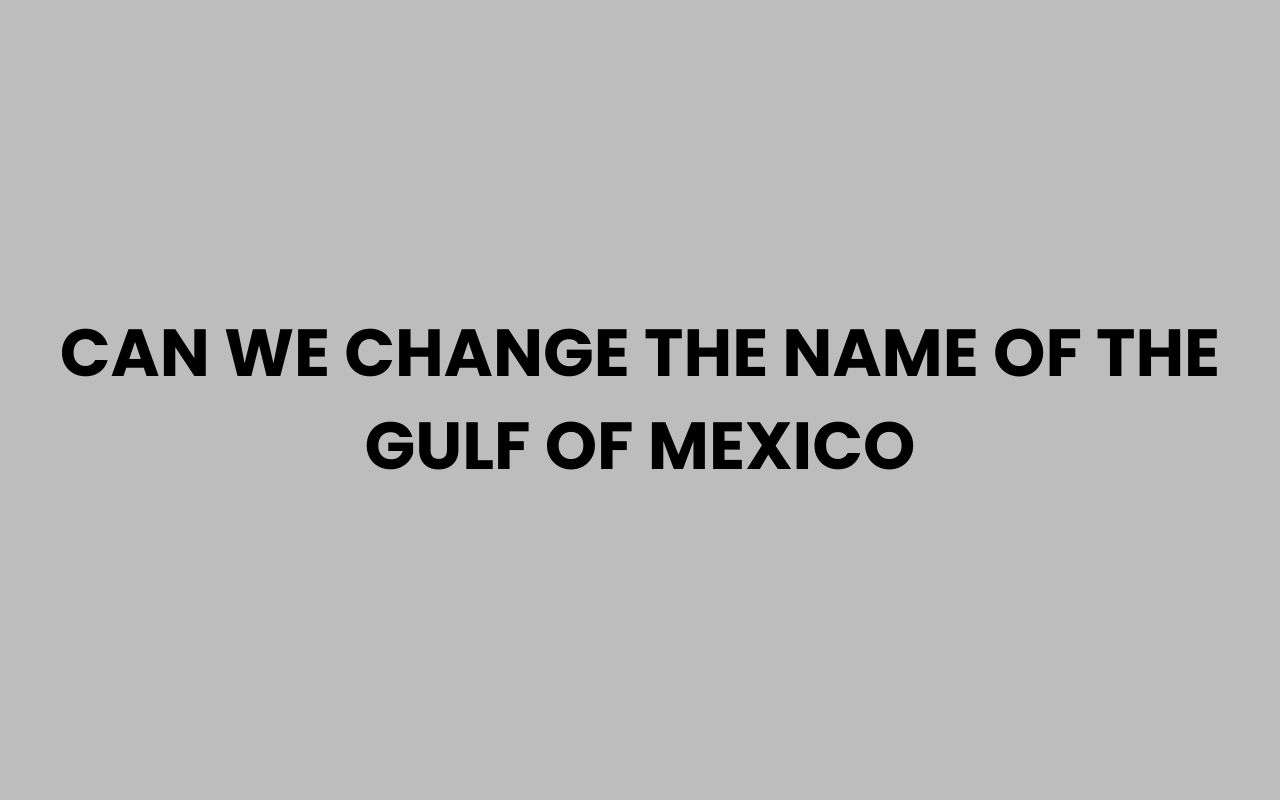 can we change the name of the gulf of
