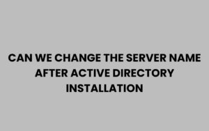 Can We Change the Server Name After Active Directory Install