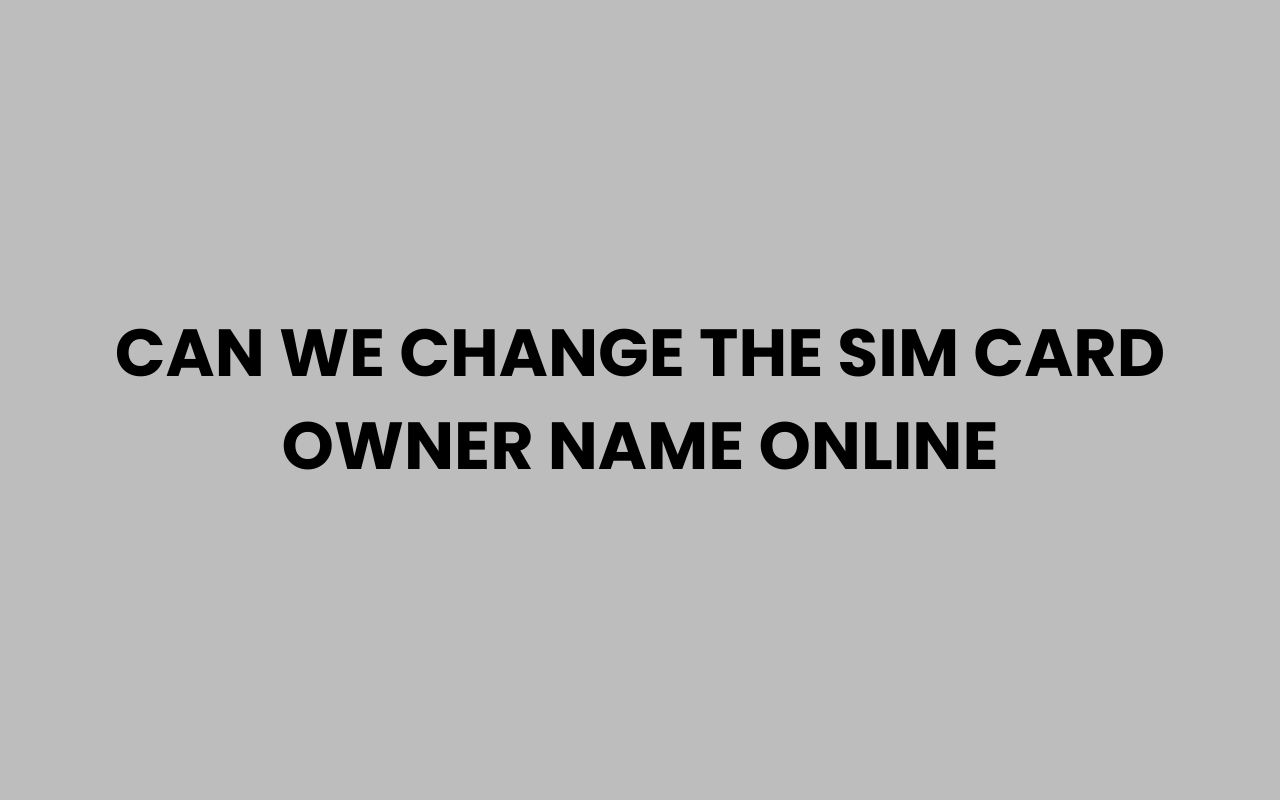 can we change the sim card owner name online