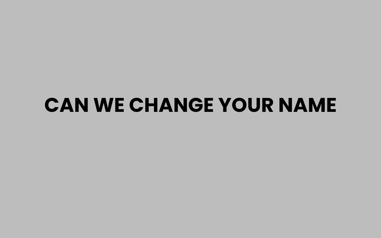 can we change your name