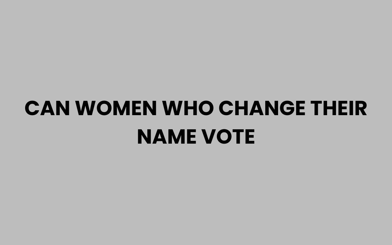 can women who change their name vote