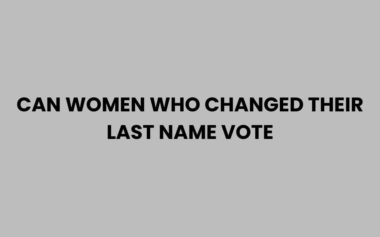 can women who changed their last name vote