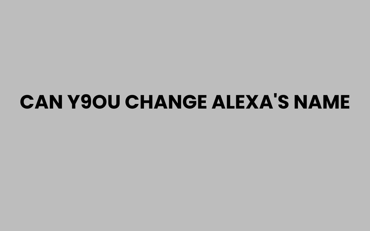 can y9ou change alexas name