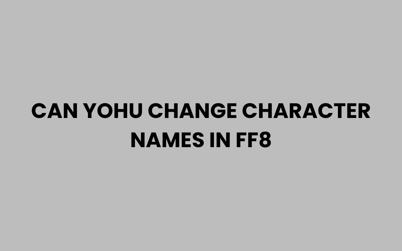 can yohu change character names in ff8