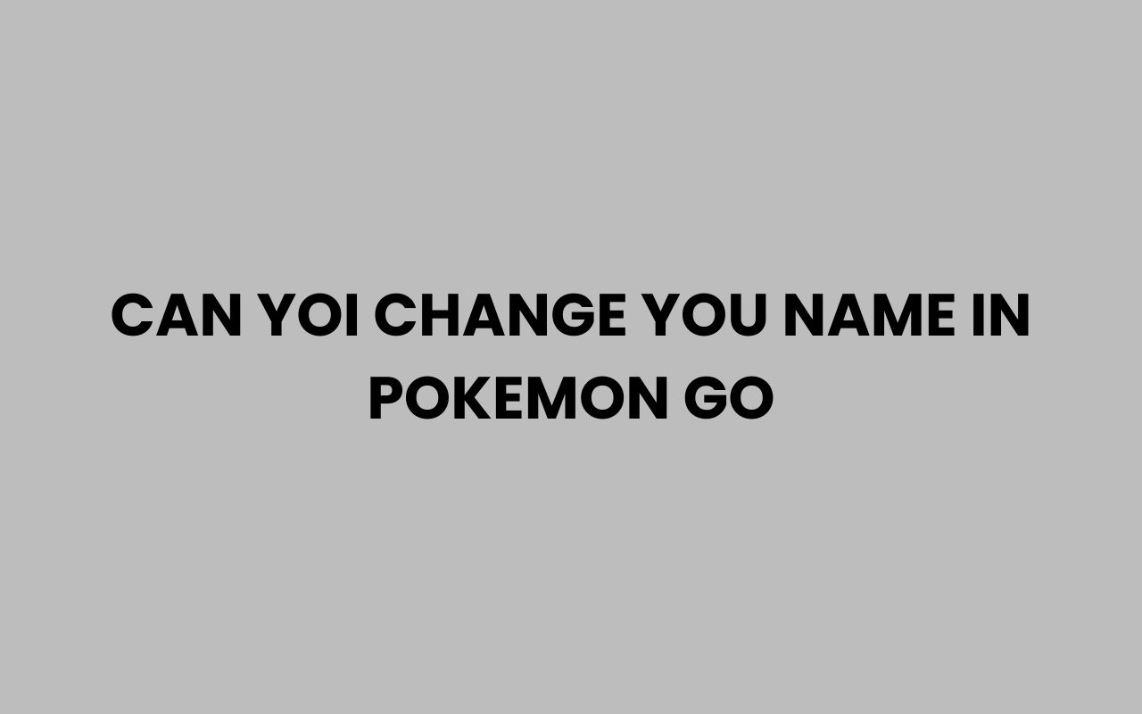 can yoi change you name in pokemon go