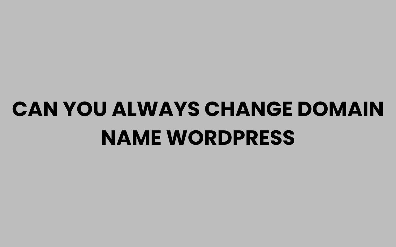 can you always change domain name wordpress